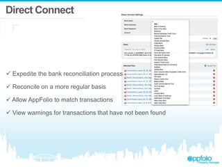 Direct Connect
 Expedite the bank reconciliation process
 Reconcile on a more regular basis
 Allow AppFolio to match transactions
 View warnings for transactions that have not been found
 