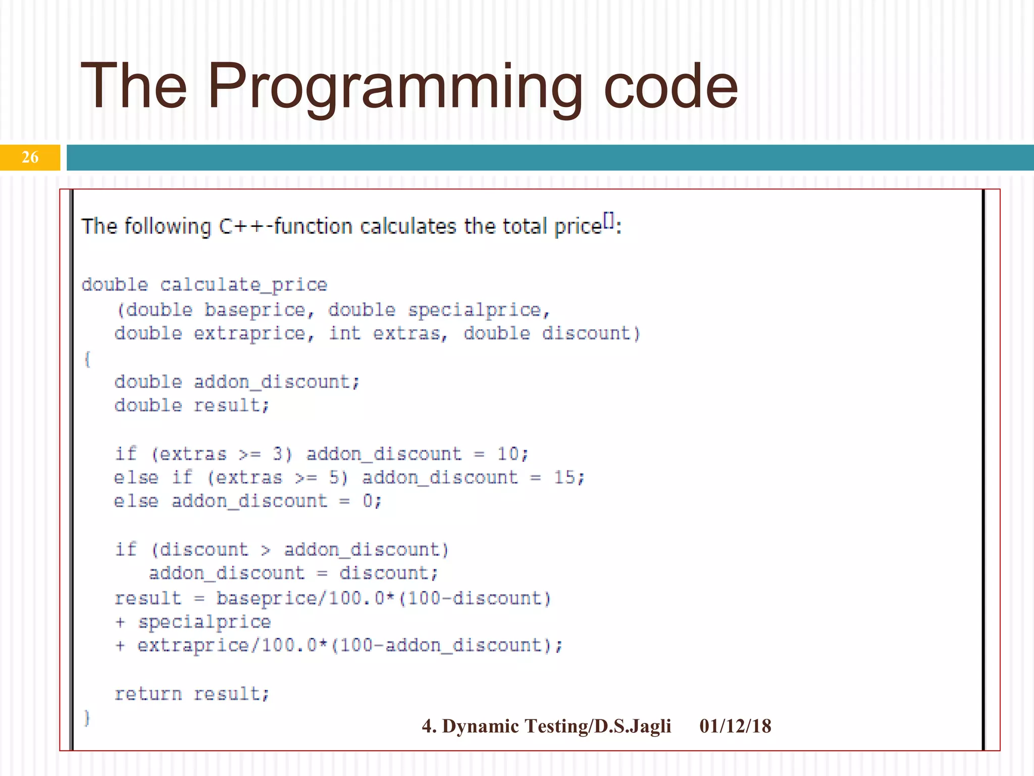 The Programming code
01/12/184. Dynamic Testing/D.S.Jagli
26
 