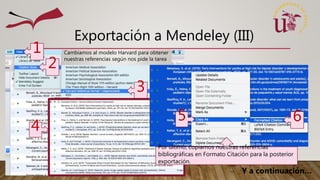 Exportación a Mendeley (III)
Cambiamos al modelo Harvard para obtener
nuestras referencias según nos pide la tarea
1
2
3
4
Por último, copiamos nuestras referencias
bibliográficas en Formato Citación para la posterior
exportación.
5 6
Y a continuación…
 