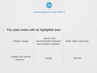 • Five years review with six highlighted area :
climate change
natural and
environmental disasters
and climate variability
coastal and marine
resource
 
