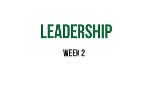 WEEK 2
leadership
 