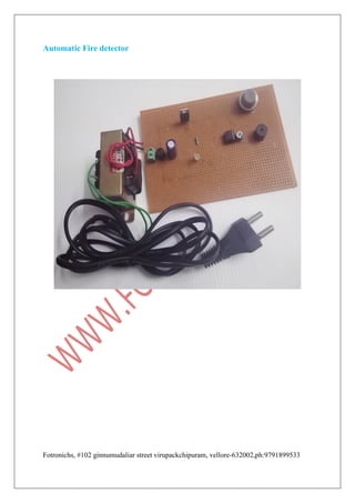 Fotronichs, #102 ginnumudaliar street virupackchipuram, vellore-632002,ph:9791899533
Automatic Fire detector
 