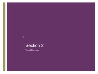 +
Section 2
Visual Planning
 