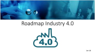 Roadmap Industry 4.0
Jan 18
 
