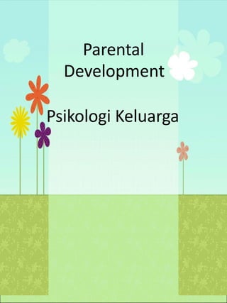 Parental
Development
Psikologi Keluarga
 
