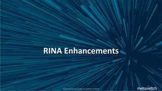 RINA Enhancements
Metaswitch Networks | Proprietary and confidential | © 2018 | 8
 