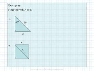 Examples
Find the value of x.
1.
2.
x
45° 20
x
5
 