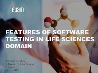 1
ADVANCED VISUAL
ANALYSIS OF GENOMIC
VARIATIONS USING
NGB
August, 2017
FEATURES OF SOFTWARE
TESTING IN LIFE SCIENCES
DOMAIN
Vladimir Poliakov,
Software Test Automation
Engineer
March, 2018
 