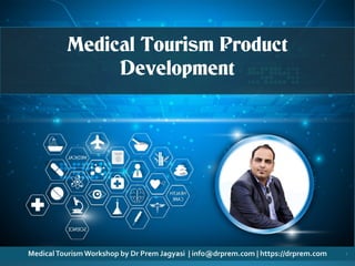 ©
CopyrightMaterial.DoNotCopy,Use,Amend.AllRightReserved.ReadTermsofUseatWebsite.
1
Medical Tourism Product
Development
 
