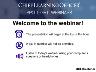 #CLOwebinar
Sponsored By:
The presentation will begin at the top of the hour.
A dial in number will not be provided.
Listen to today’s webinar using your computer’s
speakers or headphones.
Welcome to the webinar!
 