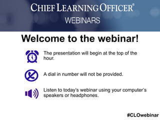 #CLOwebinar
Sponsored By:
The presentation will begin at the top of the
hour.
A dial in number will not be provided.
Listen to today’s webinar using your computer’s
speakers or headphones.
Welcome to the webinar!
 