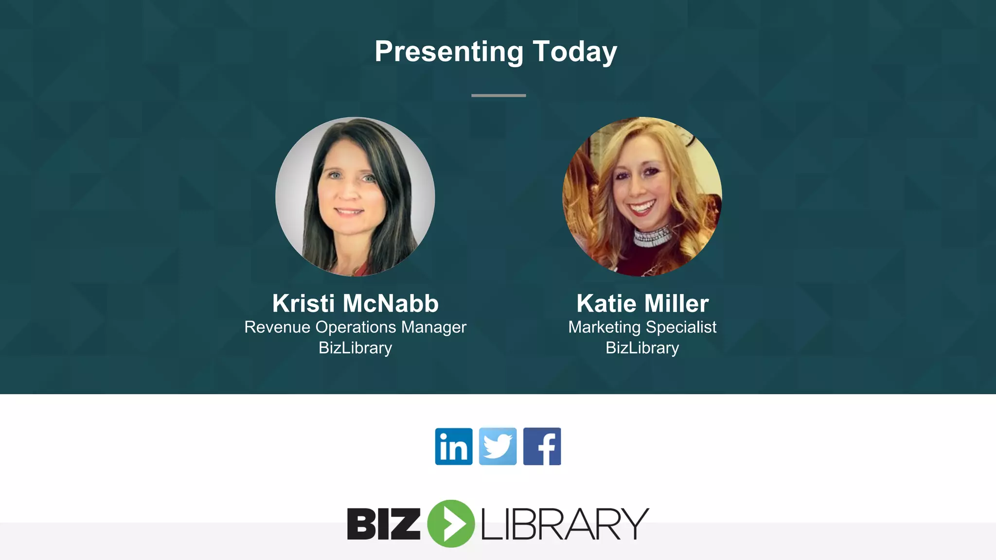 Presenting Today
Kristi McNabb
Revenue Operations Manager
BizLibrary
Katie Miller
Marketing Specialist
BizLibrary
 