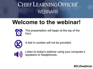 #CLOwebinar
Sponsored By:
The presentation will begin at the top of the
hour.
A dial in number will not be provided.
Listen to today’s webinar using your computer’s
speakers or headphones.
Welcome to the webinar!
 