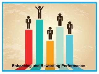 Enhancing and Rewarding Performance
 