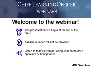 #CLOwebinar
Sponsored By:
The presentation will begin at the top of the
hour.
A dial in number will not be provided.
Listen to today’s webinar using your computer’s
speakers or headphones.
Welcome to the webinar!
 