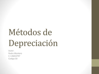 Métodos de
Depreciación
Autor:
Pedro Montero
C.I.26653797
Codigo:50
 
