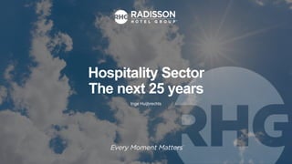 Hospitality Sector
The next 25 years
Inge Huijbrechts
 
