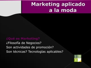 ¿Qué es Marketing?
¿Filosofía de Negocios?
Son actividades de promoción?
Son técnicas? Tecnologías aplicables?
 