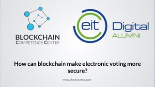www.blockchaincc.com
How can blockchain make electronic voting more
secure?
 