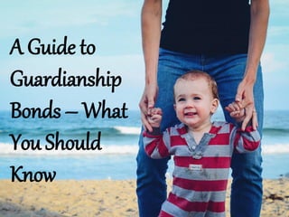 A Guide to
Guardianship
Bonds – What
You Should
Know
 