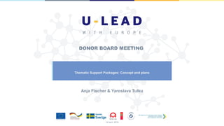 DONOR BOARD MEETING
Anja Fischer & Yaroslava Tulku
Thematic Support Packages: Concept and plans
13 April, 2018
 
