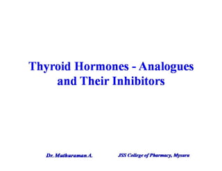 4.3 thyroid hormones  analogues and their inhibitors