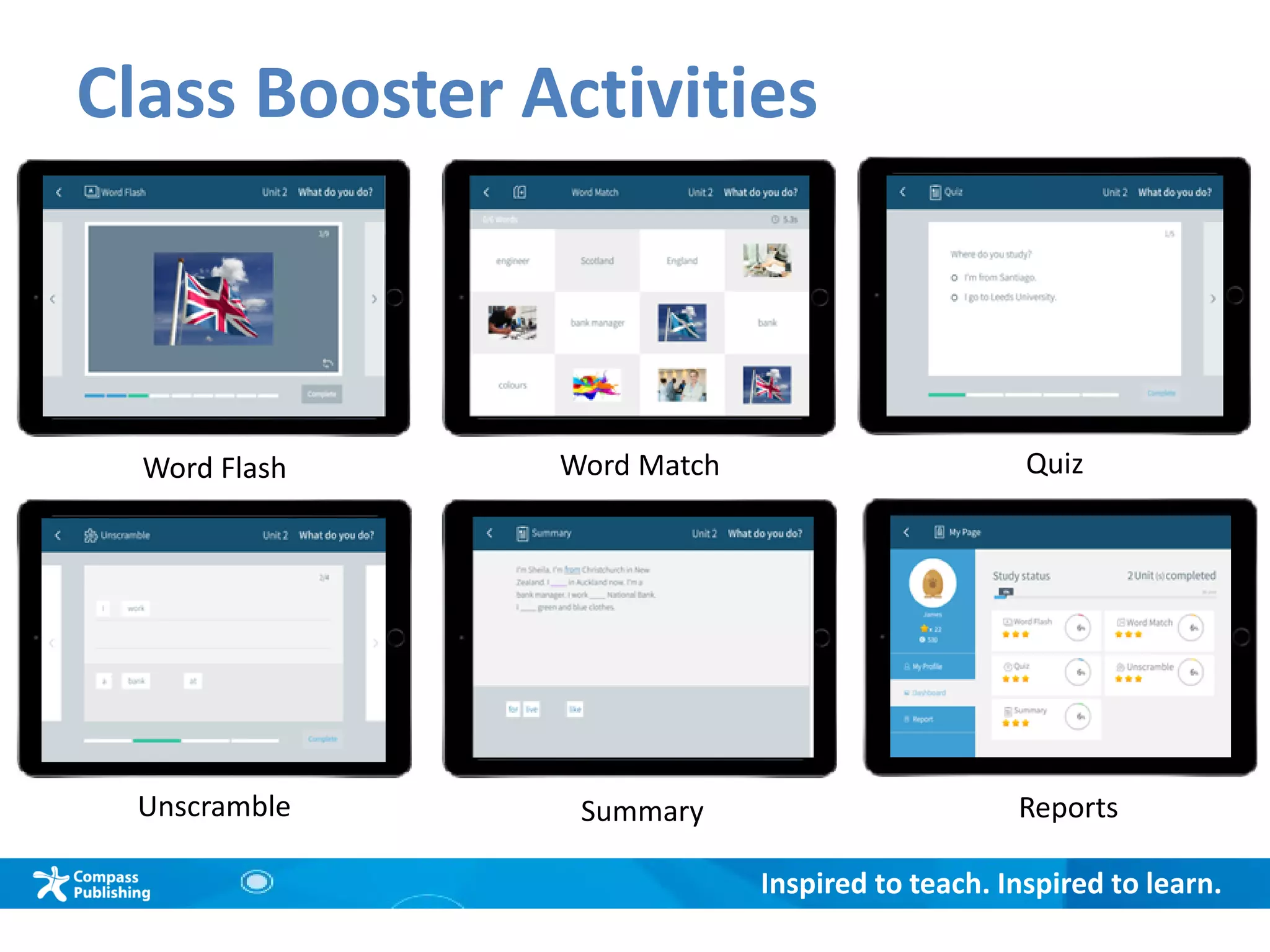 Inspired to teach. Inspired to learn.
Class Booster Activities
Word Flash Word Match Quiz
Unscramble Summary Reports
 