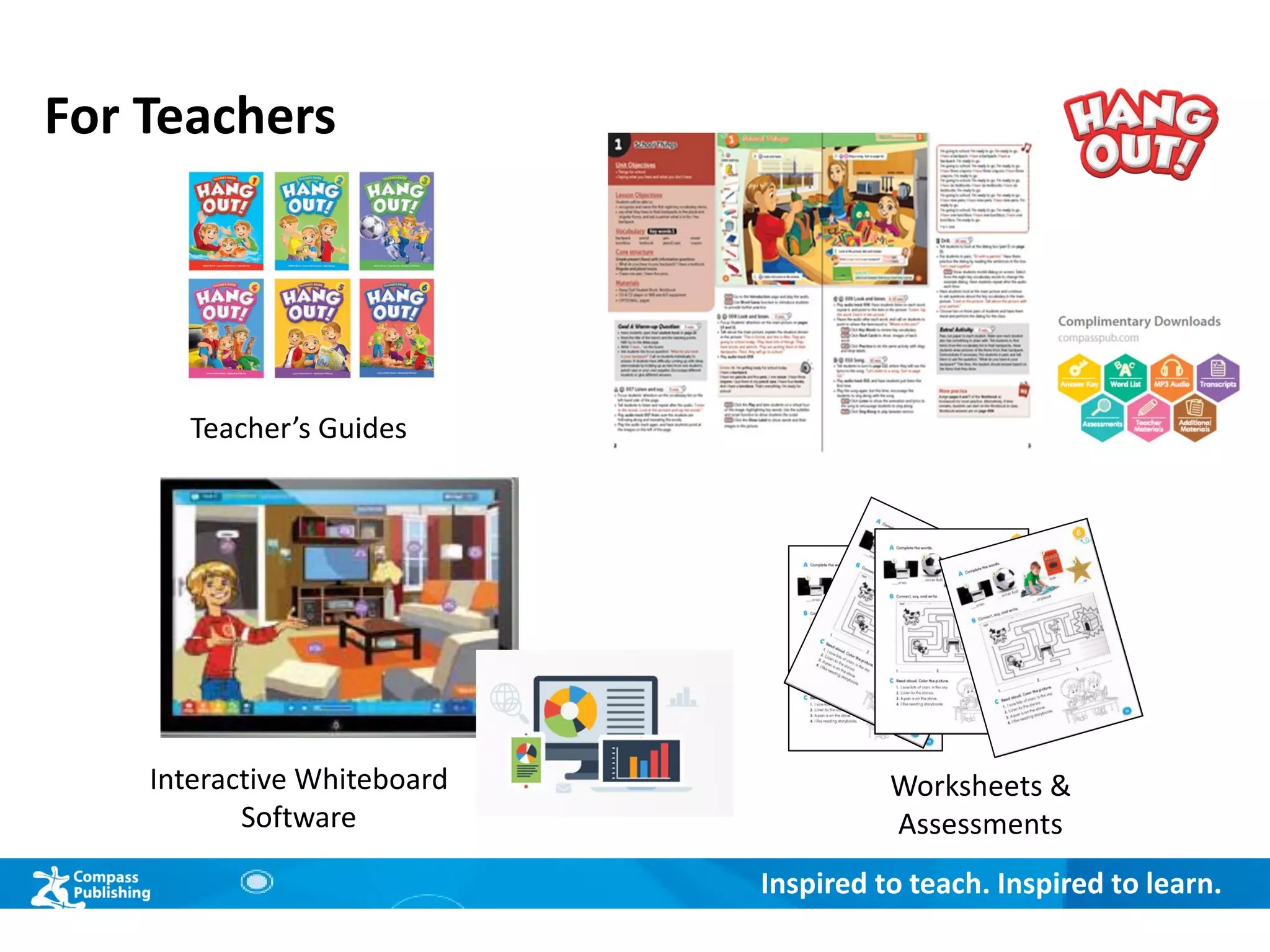 Inspired to teach. Inspired to learn.
For Teachers
Worksheets &
Assessments
Interactive Whiteboard
Software
Teacher’s Guides
 
