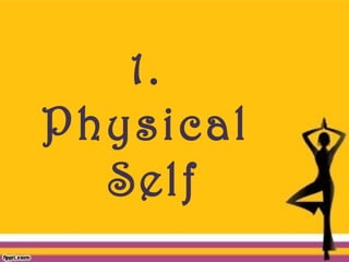 1.
Physical
Self
 
