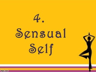 4.
Sensual
Self
 