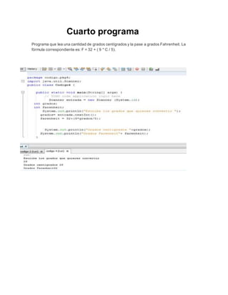Cuarto programa
Programa que lea una cantidad de grados centígrados y la pase a grados Fahrenheit. La
fórmula correspondiente es: F = 32 + ( 9 * C / 5).