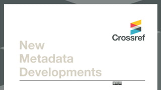 New
Metadata
Developments
 