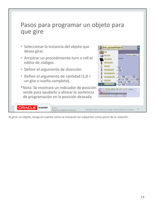 Al girar un objeto, tenga en cuenta cómo se moverán las subpartes como parte de la rotación.
14
 