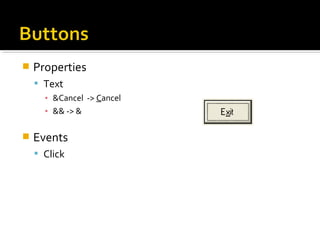  Properties
 Text
▪ &Cancel -> Cancel
▪ && -> &
 Events
 Click
 