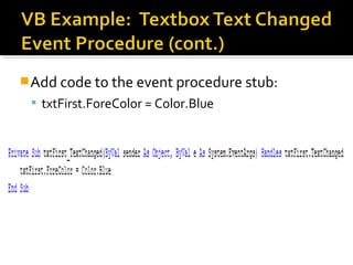 Add code to the event procedure stub:
 txtFirst.ForeColor = Color.Blue
 