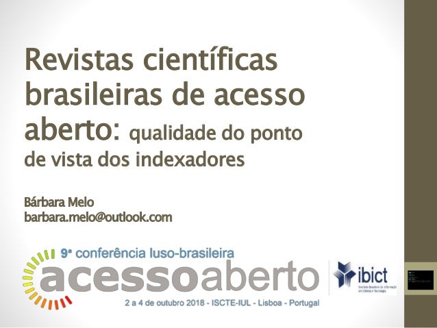 Revistas científicas
brasileiras de acesso
aberto: qualidade do ponto
de vista dos indexadores
Bárbara Melo
barbara.melo@o...