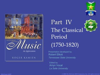 © 2006 The McGraw-Hill Companies, Inc. All rights reserved.McGraw-Hill
Part IV
The Classical
Period
(1750-1820)
Presentation developed by:
Robert Elliott
Tennessee State University
Edited by:
Al-lyn Vocal
La Salle University
 