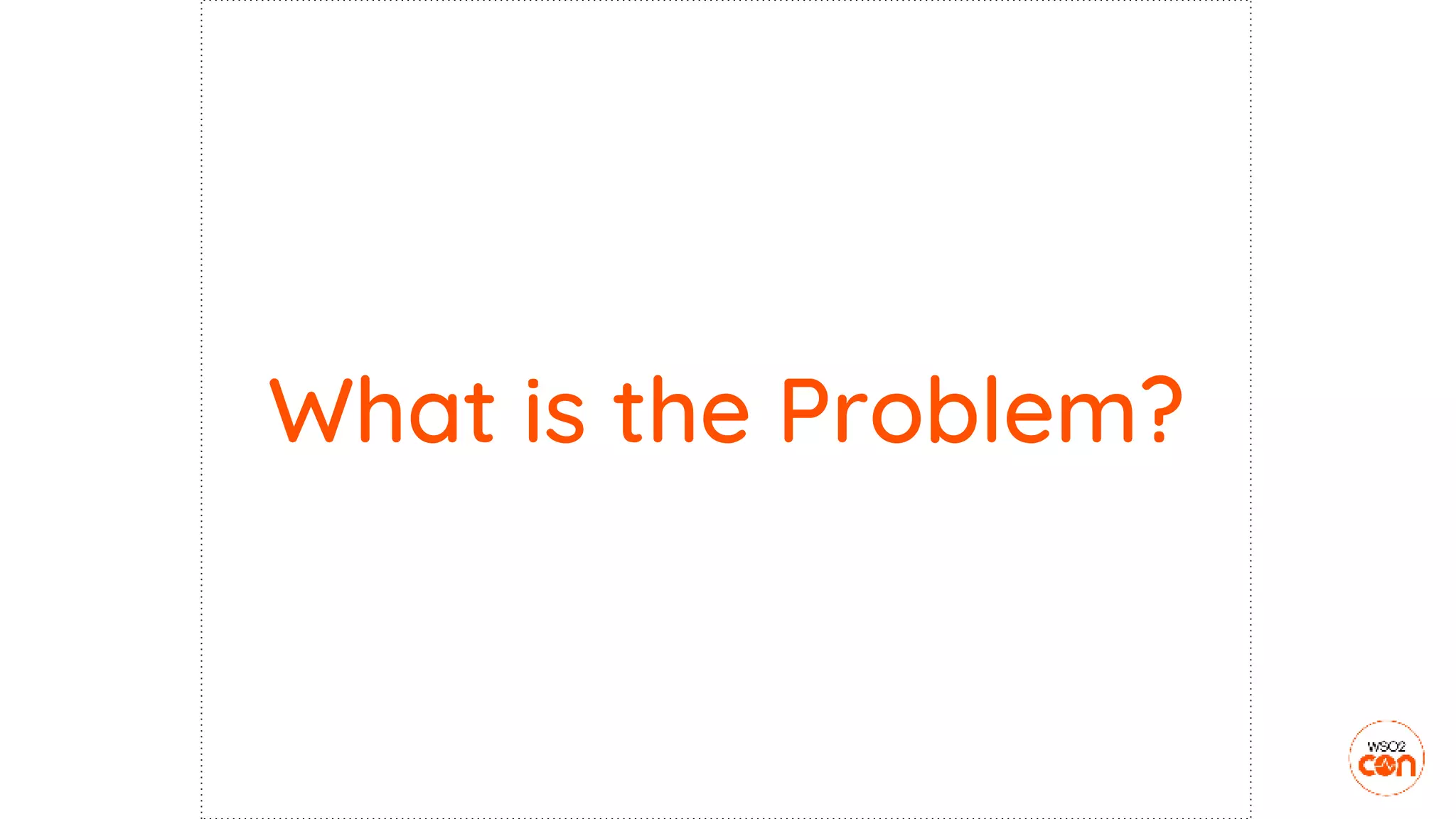 What is the Problem?
 
