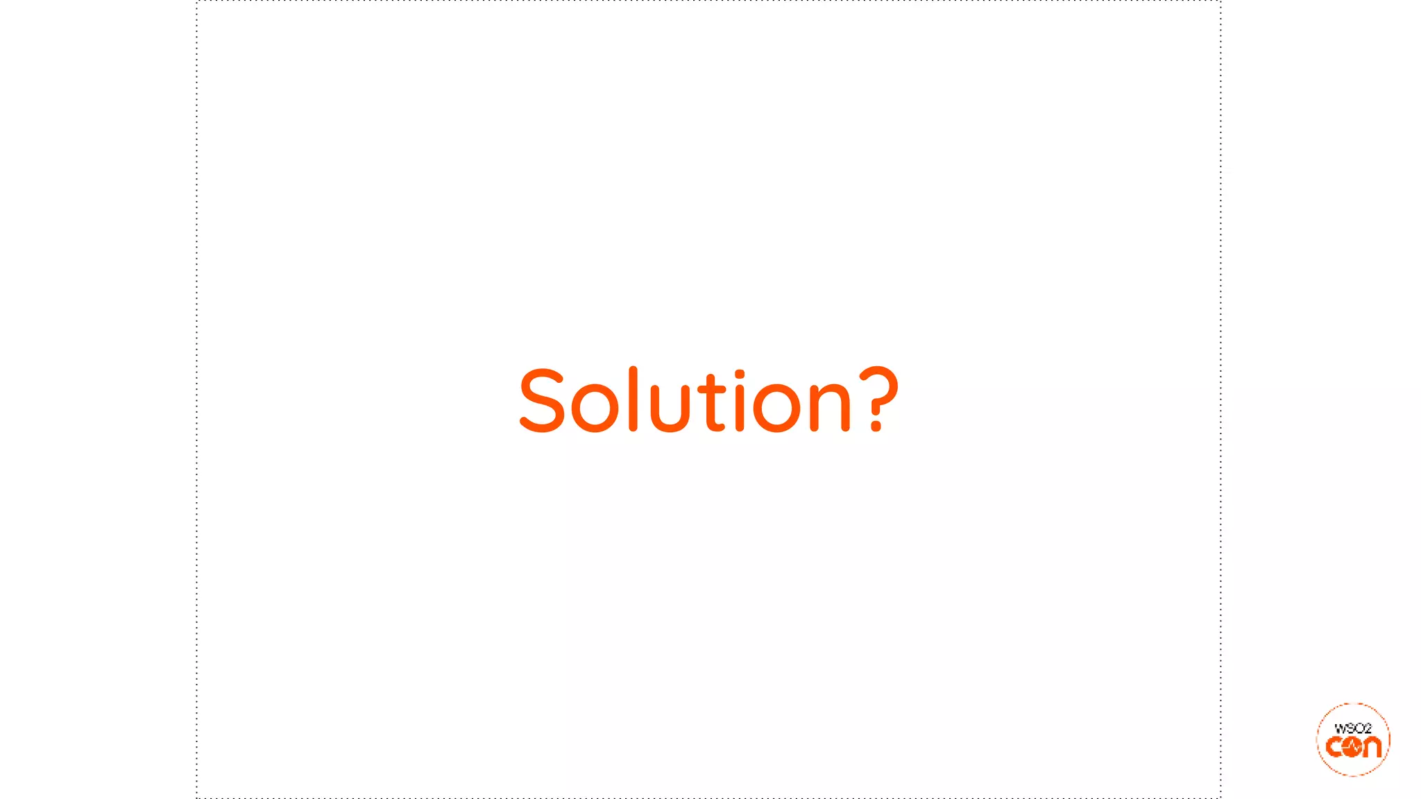 Solution?
 