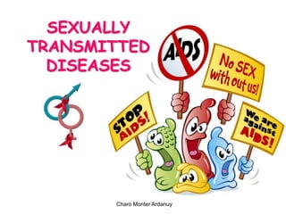 SEXUALLY
TRANSMITTED
DISEASES
Charo Monter Ardanuy
 