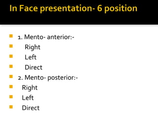  1. Mento- anterior:-
 Right
 Left
 Direct
 2. Mento- posterior:-
 Right
 Left
 Direct
 
