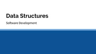 Data Structures
Software Development
 