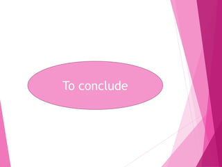 To conclude
 