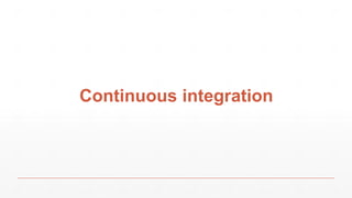 Continuous integration
 