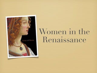 Women in the
Renaissance
 
