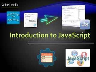 Introduction to JavaScript
 