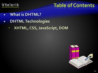 Table of Contents
 What is DHTML?
 DHTMLTechnologies
 XHTML, CSS, JavaScript, DOM
160
 
