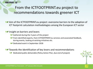 Aim of the ICTFOOTPRINT.eu project: overcome barriers to the adoption of
ICT footprint calculation methodologies among the...