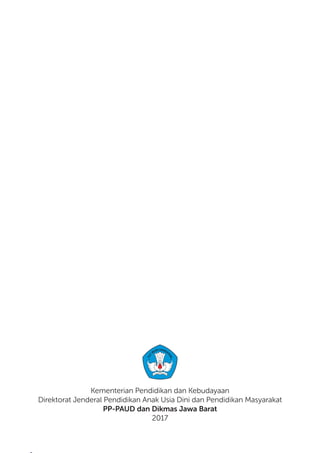 58
Modul Diklat Dasar Dalam Jaringan (Daring) Bagi Pendidik PAUD
Kementerian Pendidikan dan Kebudayaan
Direktorat Jenderal Pendidikan Anak Usia Dini dan Pendidikan Masyarakat
PP-PAUD dan Dikmas Jawa Barat
2017
 