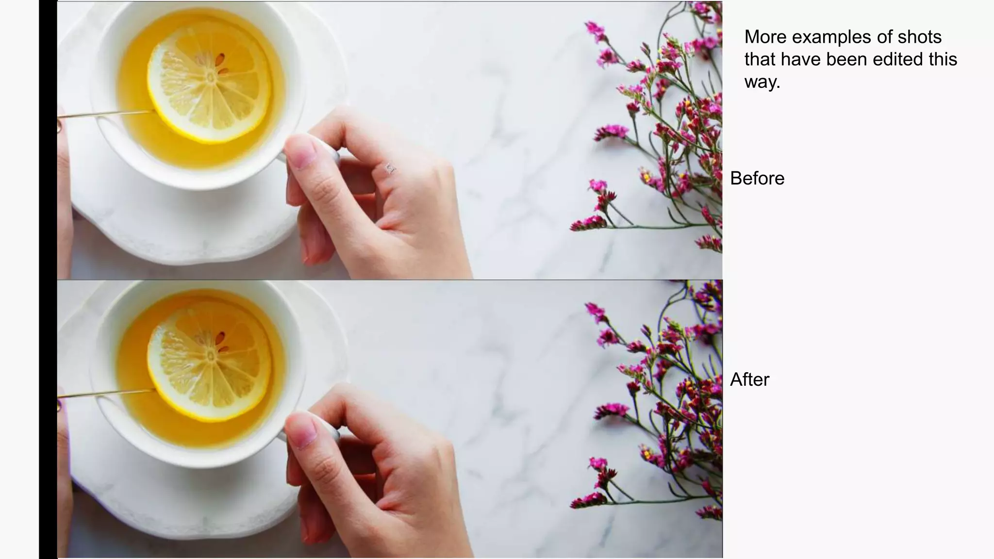Before
After
More examples of shots
that have been edited this
way.
 